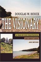 The Visionary: A Tale of Old Chautauqua, the Great Lakes, and Beyond 0595322352 Book Cover