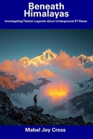 Beneath Himalayas: Investigating Tibetan Legends about Underground ET Races B0F3VX4SX3 Book Cover