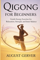 Qigong for Beginners: Gentle Energy Exercise for Relaxation, Strength, and Inner Balance B0GSRB5KNB Book Cover