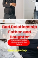 Bad Relationship Father and Daughter: Why most girls has bad relationships with their Father's B0CTNJ7WJ9 Book Cover