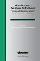 Global Business Workforce Restructuring: Labour and Employment Law and Benefits. Issues raised by restructuring, mergers, sales, acq. and redundencies (International Bar Association Series Set) 9041122419 Book Cover