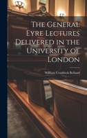 The General Eyre Lectures Delivered in the University of London 1019512709 Book Cover