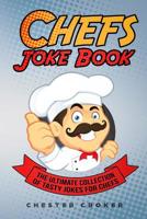Chefs Joke Book: Funny Chef Jokes, Gags, Puns and Stories 1796606685 Book Cover