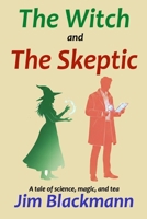 The Witch & The Skeptic: A tale of science, magic, and tea B08WYDVP37 Book Cover