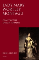 Lady Mary Wortley Montagu: Comet of the Enlightenment 0198112890 Book Cover