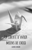 La liberté d'avoir moins de choix B0G4GW15D6 Book Cover