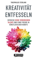 Kreativität entfesseln Entdecke deine verborgenen Talente und finde Freude in künstlerischen Hobbys (German Edition) B0C9S56XJB Book Cover