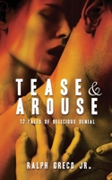 Tease & Arouse: Stories of Male and Female Sexual Denial 1530852838 Book Cover