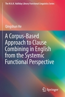 A Corpus-Based Approach to Clause Combining in English from the Systemic Functional Perspective 9811373930 Book Cover