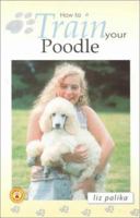 How to Train Your Poodle (How To...(T.F.H. Publications)) 0793836603 Book Cover