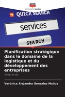 Planification stratégique dans le domaine de la logistique et du développement des entreprises: Études de cas (French Edition) 6207615700 Book Cover