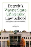 Detroit's Wayne State University Law School: Future Leaders in the Legal Community 0814347614 Book Cover