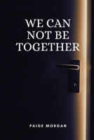 We can not be together 1944237631 Book Cover