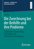 Die Zurechnung bei der Beihilfe und ihre Probleme: Zugleich eine Untersuchung zur Beihilfe in der Wirtschaftsstrafrechtspraxis (Juridicum - Schriften zum Wirtschaftsstrafrecht, 10) (German Edition) 3658462302 Book Cover