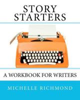 Story Starters: A Workbook for Writers 0615558011 Book Cover