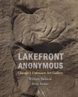 Lakefront Anonymous: Chicago's Unknown Art Gallery 0578934965 Book Cover