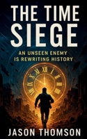 The Time Siege: An unseen enemy is rewriting history B0FJL1TXDK Book Cover