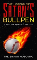 The Legend of Satan's Bullpen: A Fantasy Baseball Fantasy 0578620049 Book Cover