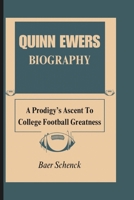 QUINN EWERS BIOGRAPHY: A Prodigy’s Ascent To College Football Greatness B0DR7QYR8M Book Cover
