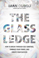 The Glass Ledge: How to Break Through Self-Sabotage, Embrace Your Power, and Create Your Success 1683648595 Book Cover