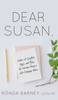 Dear Susan: Letters of Comfort, Hope, and Peace for Women Facing a Life-Changing Illness 1647469627 Book Cover
