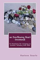 An Overflowing Heart Devotional: 31 Devotions for Growing in Greater Intimacy With God 1456529390 Book Cover