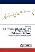 Biosystematic Studies of the Genus Galium L. (Rubiaceae) in Egypt: Taxonomy of Galium L. (Rubiaceae) In Egypt 3848483939 Book Cover