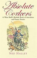 Absolute Corkers: A Wine Buff's Bedside Book Of Anecdotes And Funny Stories 1845298535 Book Cover