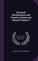 Personal Recollections and Travels at Home and Abroad, Vol. 2 1356138012 Book Cover