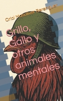 Grillo, Gallo y otros animales mentales (Spanish Edition) B0FD4YLQS6 Book Cover