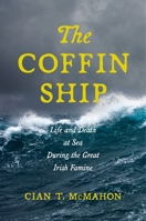 The Coffin Ship : Life and Death at Sea During the Great Irish Famine 1479808768 Book Cover
