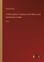 A Philosophical Treatise on the Nature and Constitution of Man: Vol. 2 3368720457 Book Cover