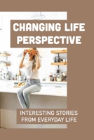 Changing Life Perspective: Interesting Stories From Everyday Life: Short Stories On Happiness And Contentment null Book Cover