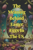 The Meaning Behind Easter Egg In The US: From Ancient times to today B0C1J1HF78 Book Cover