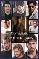 Can Yaman: fra Miti e Realtà: "Un viaggio alla scoperta dell'uomo e dell'artista dietro la leggenda" (Italian Edition) B0DQSPQTHZ Book Cover