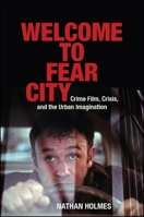 Welcome to Fear City: Crime Film, Crisis, and the Urban Imagination (SUNY series, Horizons of Cinema) 1438471203 Book Cover