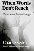 When Words Don't Reach: Poems from a Restless Teenager B0F195T59V Book Cover