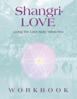 Shangri-LOVE Workbook: Living The Love Story Within You 0998089206 Book Cover