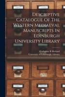 Descriptive Catalogue Of The Western Mediaeval Manuscripts In Edinburgh University Library 1018190422 Book Cover