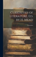 Curiosities of Literature, Ed. by H. Mead 1022472410 Book Cover