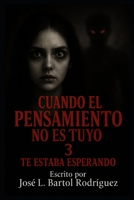 CUANDO EL PENSAMIENTO NO ES TUYO 3: TE ESTABA ESPERANDO: Subtítulo: El desenlace del miedo y terror psicológico (Spanish Edition) B0GGR243XW Book Cover