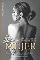 La gu�a definitiva para entender a una mujer: Lo que todo padre, hijo y amante debe saber para tener una relaci�n ideal con las mujeres de su vida B0875Z2WG5 Book Cover