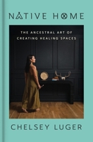 Native Home: The Ancestral Art of Curating, Cleansing, and Creating Your Space 006342049X Book Cover