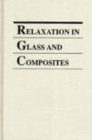 Relaxation in Glass and Composites 0894646435 Book Cover