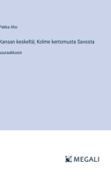 Kansan keskeltä; Kolme kertomusta Savosta: suuraakkosin 3388045860 Book Cover