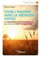 Vivre l'instant avec la méthode Vittoz: Une technique psychocorporelle pour retrouver le goût au quotidien 2212572883 Book Cover