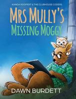 Mrs Mully's Missing Moggy: Kanga Roopert & the Clubhouse Coders 1925809099 Book Cover