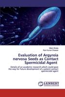 Evaluation of Argyreia nervosa Seeds as Contact Spermicidal Agent: Details of an academic research which could pave the way for future development of a potent contact spermicidal agent 6202528621 Book Cover