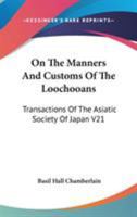 On The Manners And Customs Of The Loochooans: Transactions Of The Asiatic Society Of Japan V21 116296524X Book Cover