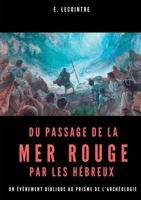 Du passage de la Mer Rouge par les hébreux: Un événement biblique au prisme de l'archéologie 2322267511 Book Cover